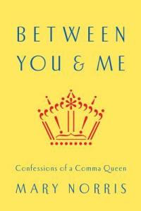 Between You & Me by Mary Norris. 240 pp. W.W. Norton. 